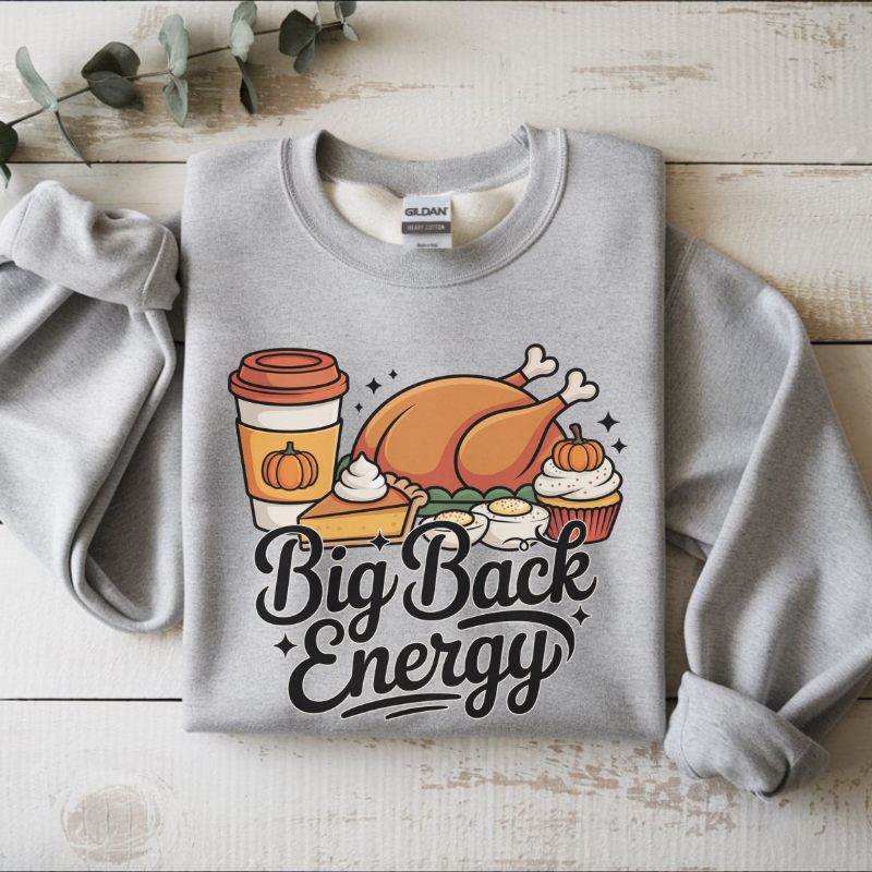 Big Back Energy Sweatshirt | Funny Thanksgiving Crewneck | Cozy Fall Outfit | Mom Humor Gift | Holiday Feast Sweatshirt