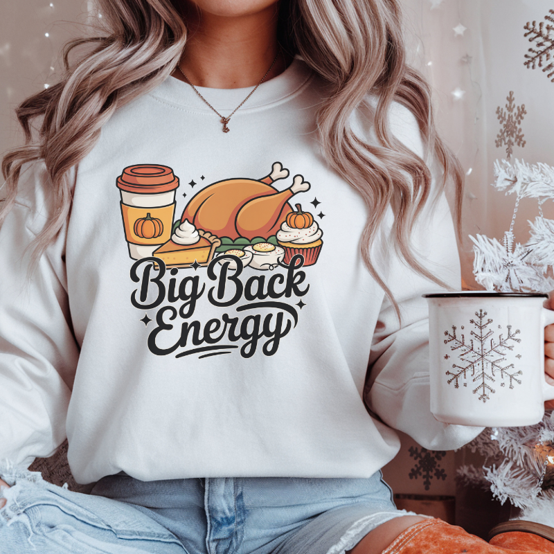Big Back Energy Sweatshirt | Funny Thanksgiving Crewneck | Cozy Fall Outfit | Mom Humor Gift | Holiday Feast Sweatshirt